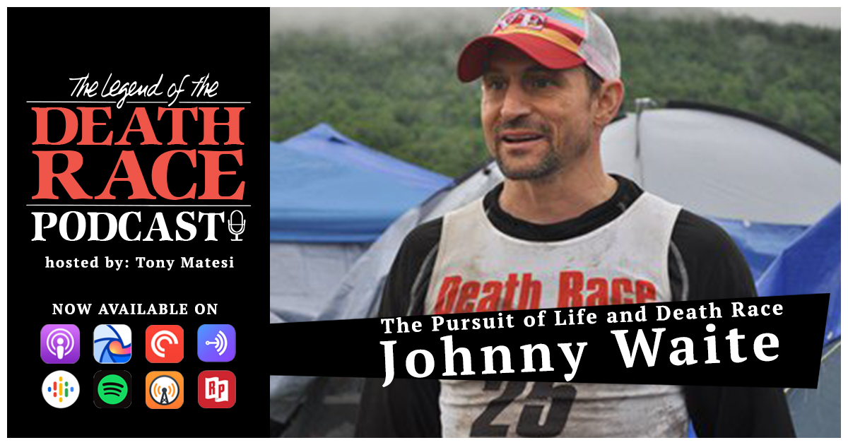 The Pursuit of Life and Death Race with Johnny Waite | LotDR Episode 032