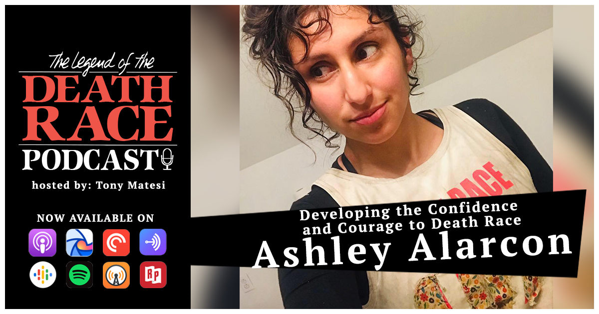 Developing the Confidence and Courage to Death Race – Ashley Alarcon | LotDR Episode 035