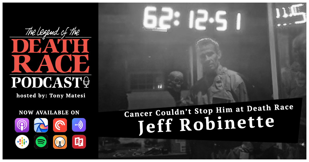 Cancer Couldn’t Stop Him at Death Race – Jeff Robinette | LotDR Episode 038